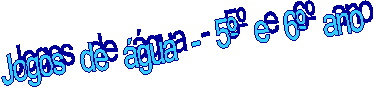 Jogos de �gua - 5� e 6� ano 